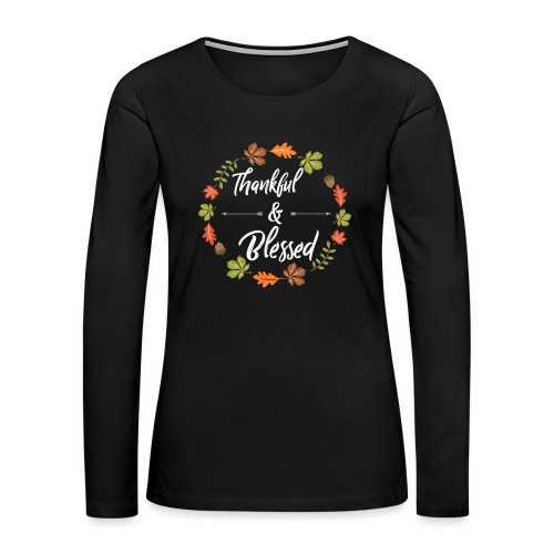 Thanksgiving Design - Thankful and Blessed - Women's Premium Slim Fit Long Sleeve T-Shirt