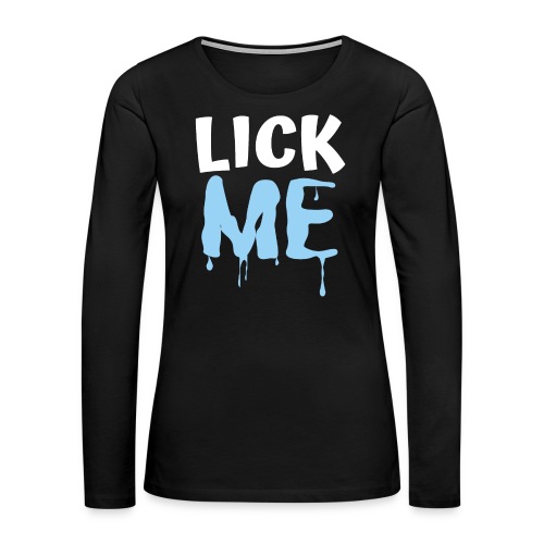 Lick ME - Women's Premium Slim Fit Long Sleeve T-Shirt