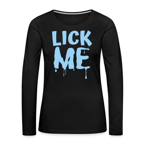 Lick ME (in Light Blue dripping letters) - Women's Premium Slim Fit Long Sleeve T-Shirt
