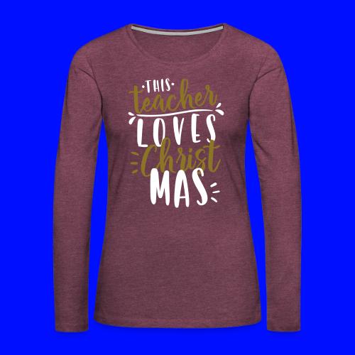 This Teacher Loves Christmas Teacher T-Shirts - Women's Premium Slim Fit Long Sleeve T-Shirt