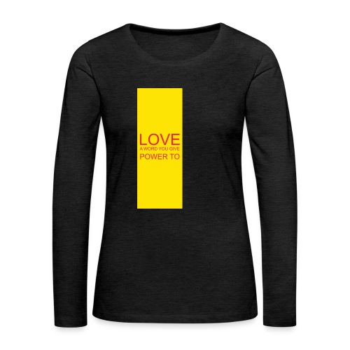 LOVE A WORD YOU GIVE POWER TO - Women's Premium Slim Fit Long Sleeve T-Shirt