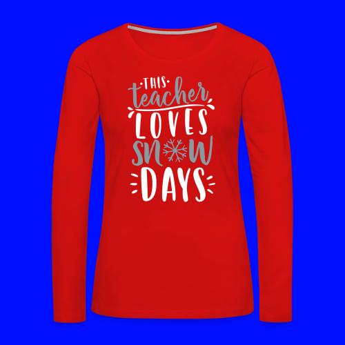 This Teacher Loves Snow Days Funny Winter Teacher - Women's Premium Slim Fit Long Sleeve T-Shirt