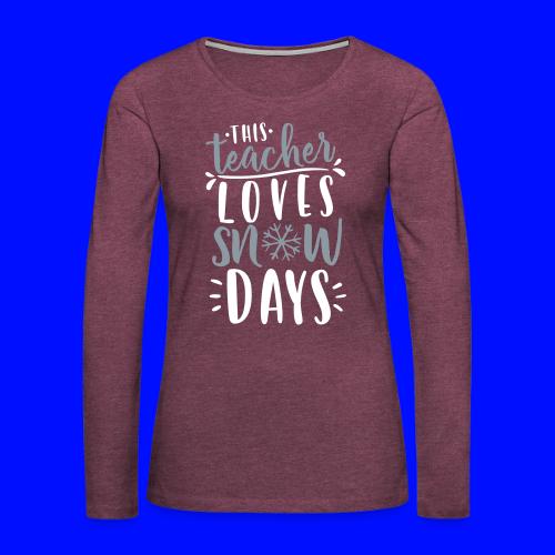 This Teacher Loves Snow Days Funny Winter Teacher - Women's Premium Slim Fit Long Sleeve T-Shirt