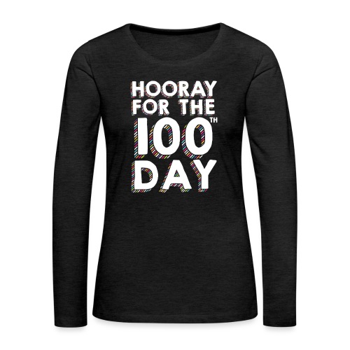 Hooray for the 100th Day of School - Women's Premium Slim Fit Long Sleeve T-Shirt