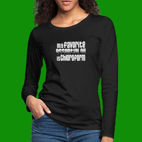 Chloroform - My Favorite Essential Oil - Women's Premium Slim Fit Long Sleeve T-Shirt