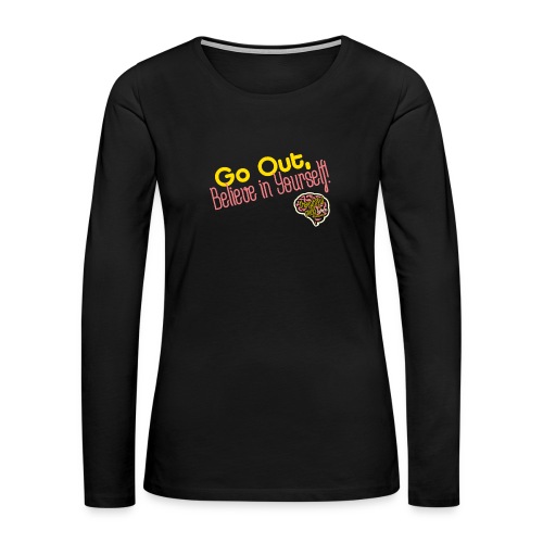 Go Out, Believe in Yourself! - Women's Premium Slim Fit Long Sleeve T-Shirt