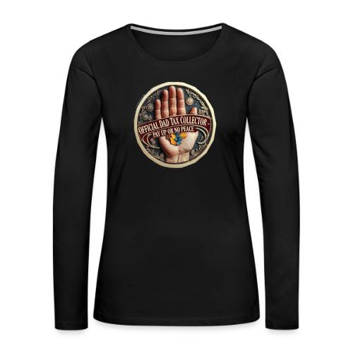 Dad Tax Collector Medallion T Shirt - Women's Premium Slim Fit Long Sleeve T-Shirt