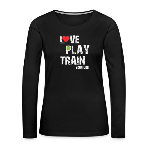 Love.Play.Train Your dog - Women's Premium Slim Fit Long Sleeve T-Shirt