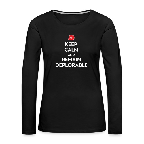 Keep Calm and Remain Deplorable - Women's Premium Slim Fit Long Sleeve T-Shirt
