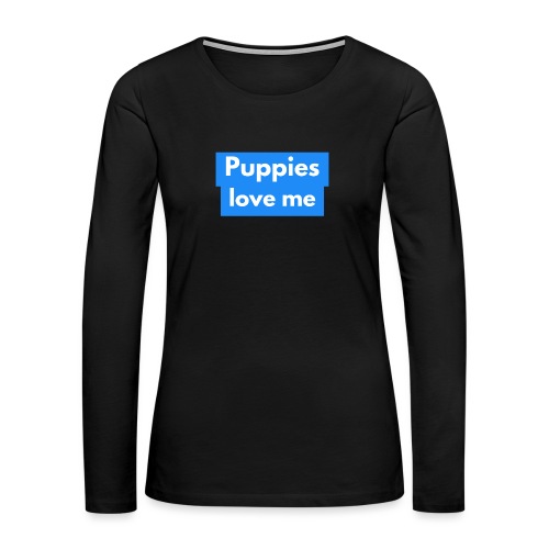 Puppies love me - Women's Premium Slim Fit Long Sleeve T-Shirt