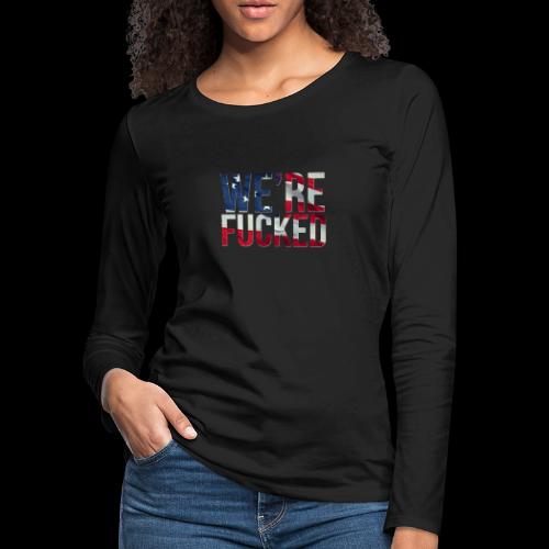 We're Fucked - America - Women's Premium Slim Fit Long Sleeve T-Shirt