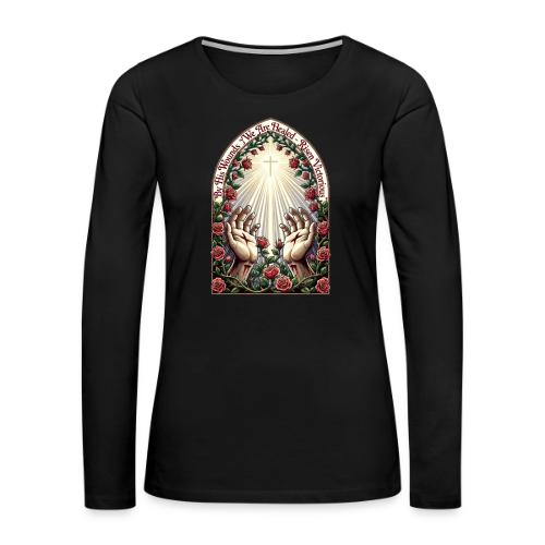 Easter By His Wounds Healed T Shirt, Renewal Gift - Women's Premium Slim Fit Long Sleeve T-Shirt