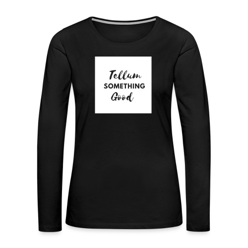 Tellum Something 2 Apparel - Women's Premium Slim Fit Long Sleeve T-Shirt