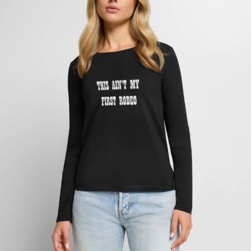 This Ain't My First Rodeo - Women's Premium Slim Fit Long Sleeve T-Shirt