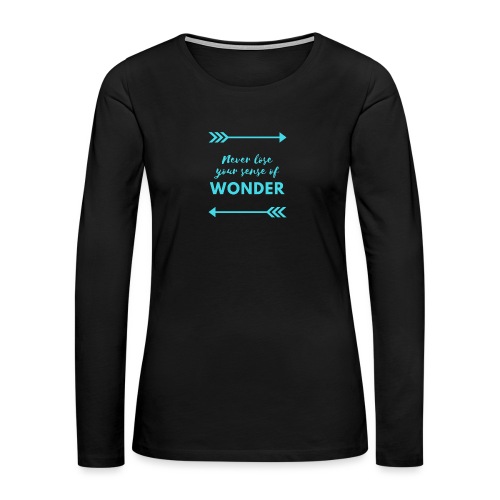 Never Lose Your Sense of Wonder - Women's Premium Slim Fit Long Sleeve T-Shirt
