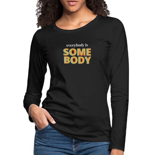 Gold - Everybody is Somebody - Women's Premium Slim Fit Long Sleeve T-Shirt