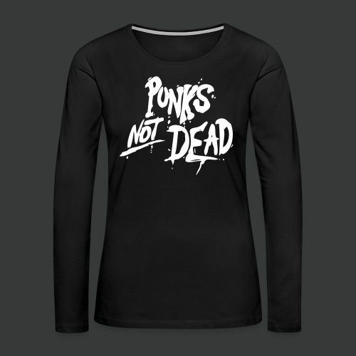 Punk's Not Dead - Women's Premium Slim Fit Long Sleeve T-Shirt