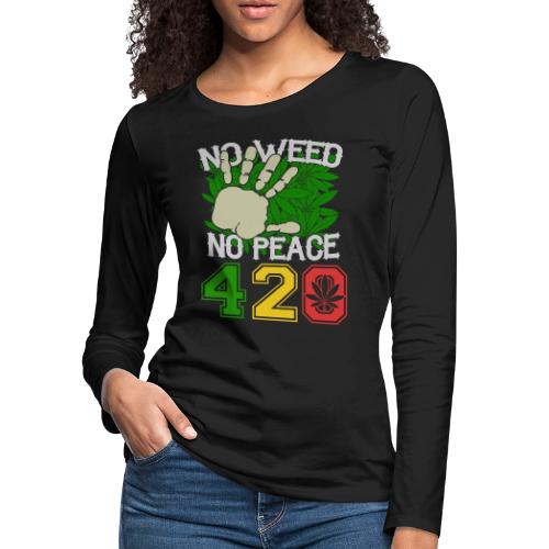 Ha Ha Funny 420 No Weed No Peace Weed Marijuana - Women's Premium Slim Fit Long Sleeve T-Shirt