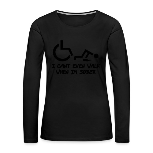 Drunk wheelchair humor, wheelchair fun, wheelchair - Women's Premium Slim Fit Long Sleeve T-Shirt