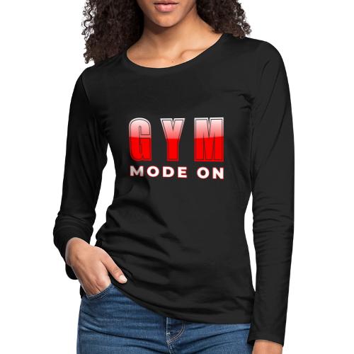 Gym Mode On Fitness Typography Design - Women's Premium Slim Fit Long Sleeve T-Shirt