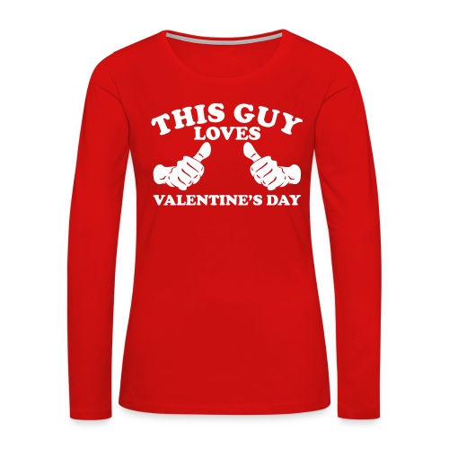 This Guy Loves Valentine's Day - Women's Premium Slim Fit Long Sleeve T-Shirt