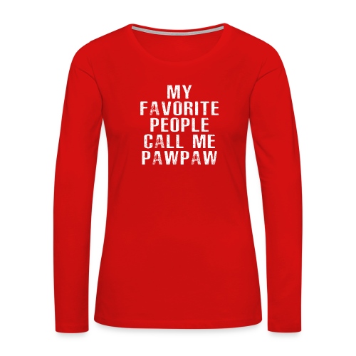 My Favorite People Called me PawPaw - Women's Premium Slim Fit Long Sleeve T-Shirt
