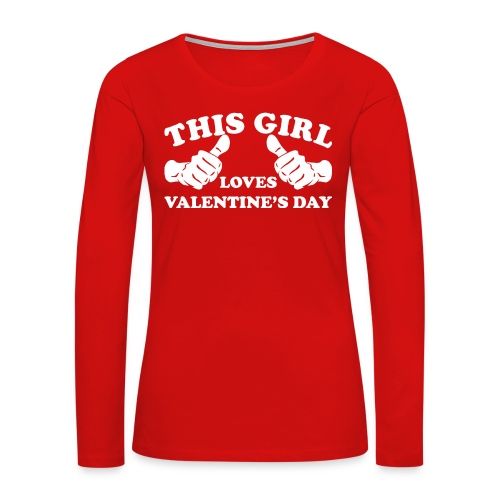 This Girl Loves Valentine's Day - Women's Premium Slim Fit Long Sleeve T-Shirt