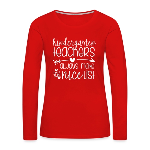 Kindergarten Teachers Always Make the Nice List - Women's Premium Slim Fit Long Sleeve T-Shirt