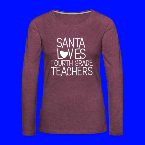 Santa Loves Fourth Grade Teachers Christmas Tee - Women's Premium Slim Fit Long Sleeve T-Shirt