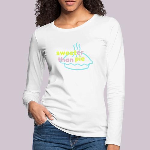 Sweeter Than Pie - Women's Premium Slim Fit Long Sleeve T-Shirt