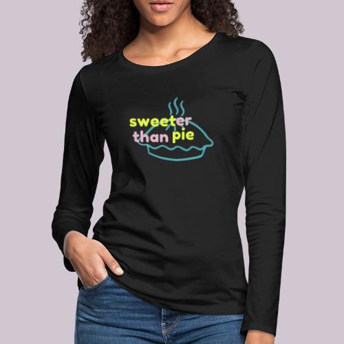 Sweeter Than Pie - Women's Premium Slim Fit Long Sleeve T-Shirt