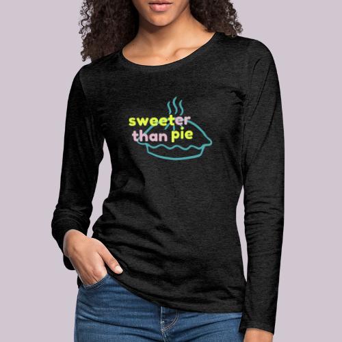 Sweeter Than Pie - Women's Premium Slim Fit Long Sleeve T-Shirt