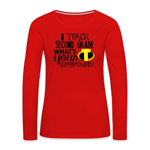 I Teach Second Grade What's Your Superpower - Women's Premium Slim Fit Long Sleeve T-Shirt