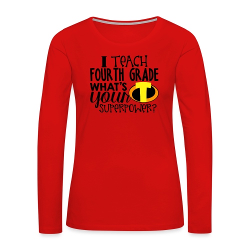 I Teach Fourth Grade What's Your Superpower - Women's Premium Slim Fit Long Sleeve T-Shirt
