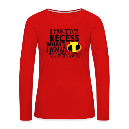 I Monitor Recess What's Your Superpower - Women's Premium Slim Fit Long Sleeve T-Shirt
