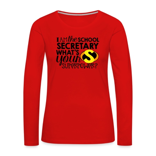 I'm the School Secretary What's Your Superpower - Women's Premium Slim Fit Long Sleeve T-Shirt