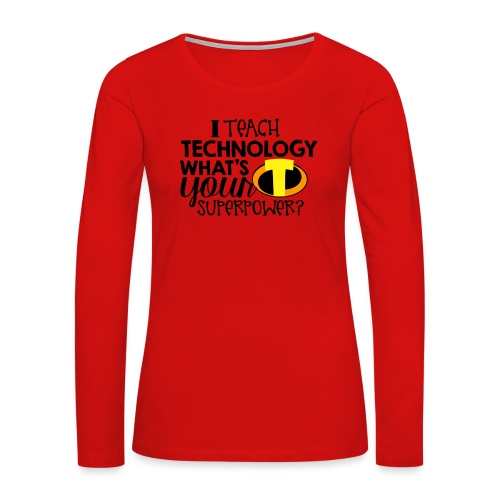 I Teach Technology What's Your Superpower Teacher - Women's Premium Slim Fit Long Sleeve T-Shirt