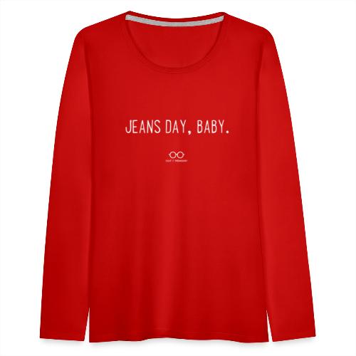 Jeans Day, Baby. (white text) - Women's Premium Slim Fit Long Sleeve T-Shirt