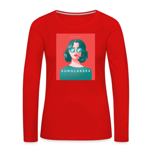 Sunglasses, Like Red Lipstick, Changes Everything - Women's Premium Slim Fit Long Sleeve T-Shirt