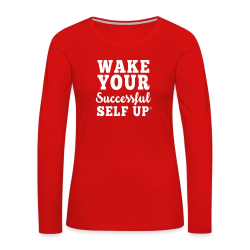 Wake Your Successful Self Up™ Power Tee - Women's Premium Slim Fit Long Sleeve T-Shirt