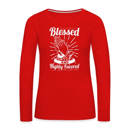 Blessed And Highly Favored (Alt. White Letters) - Women's Premium Slim Fit Long Sleeve T-Shirt