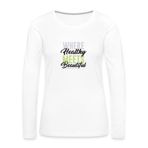 Where Healthy Meets Beautiful - Women's Premium Slim Fit Long Sleeve T-Shirt