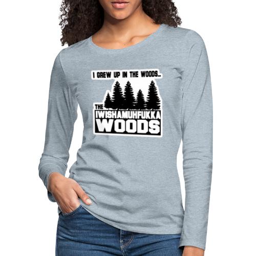 Iwishamuhfukka Woods - Women's Premium Slim Fit Long Sleeve T-Shirt