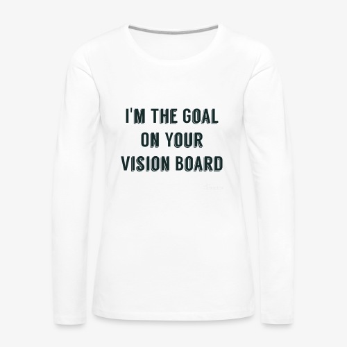I'm YOUR goal - Women's Premium Slim Fit Long Sleeve T-Shirt