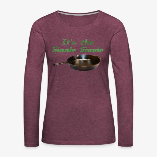 It's the Sizzle Sizzle! - Women's Premium Slim Fit Long Sleeve T-Shirt