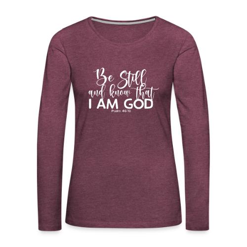 Be Still and Know - Women's Premium Slim Fit Long Sleeve T-Shirt