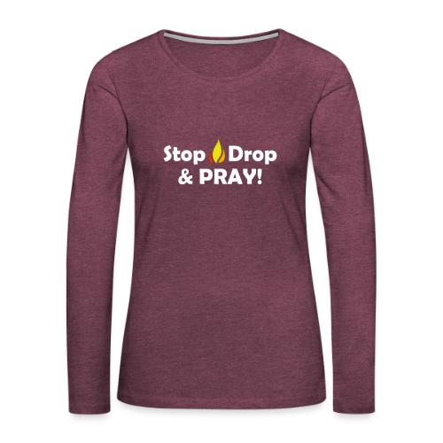Stop, Drop and Pray! - Women's Premium Slim Fit Long Sleeve T-Shirt