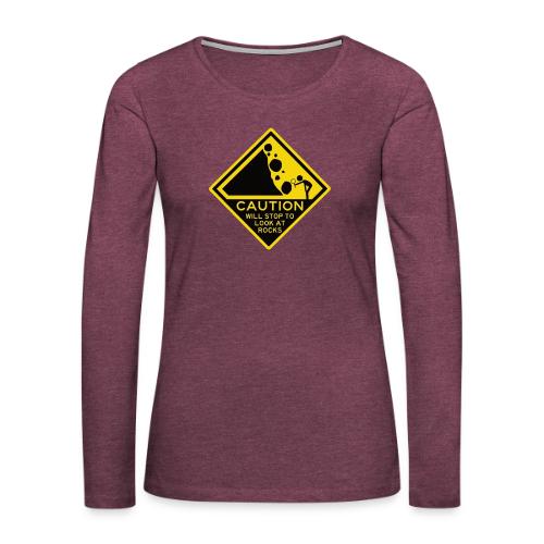 Caution! Will stop to look at rocks! - Women's Premium Slim Fit Long Sleeve T-Shirt
