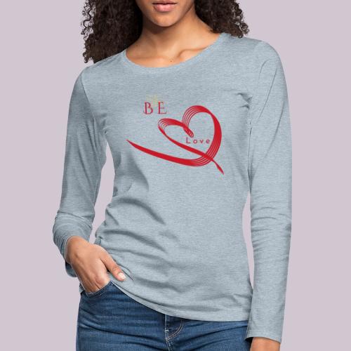 BE LOVE - Women's Premium Slim Fit Long Sleeve T-Shirt