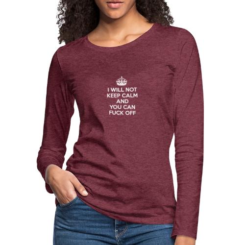 I Will Not Keep Calm - Women's Premium Slim Fit Long Sleeve T-Shirt
